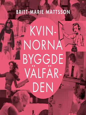 cover image of Kvinnorna byggde välfärden
